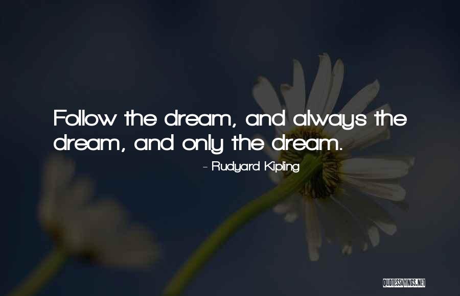 Follow The Dream Quotes By Rudyard Kipling