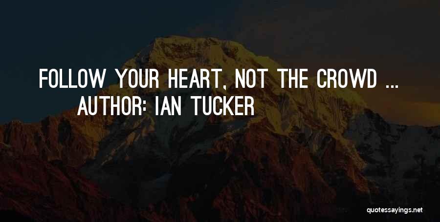 Follow The Heart Quotes By Ian Tucker