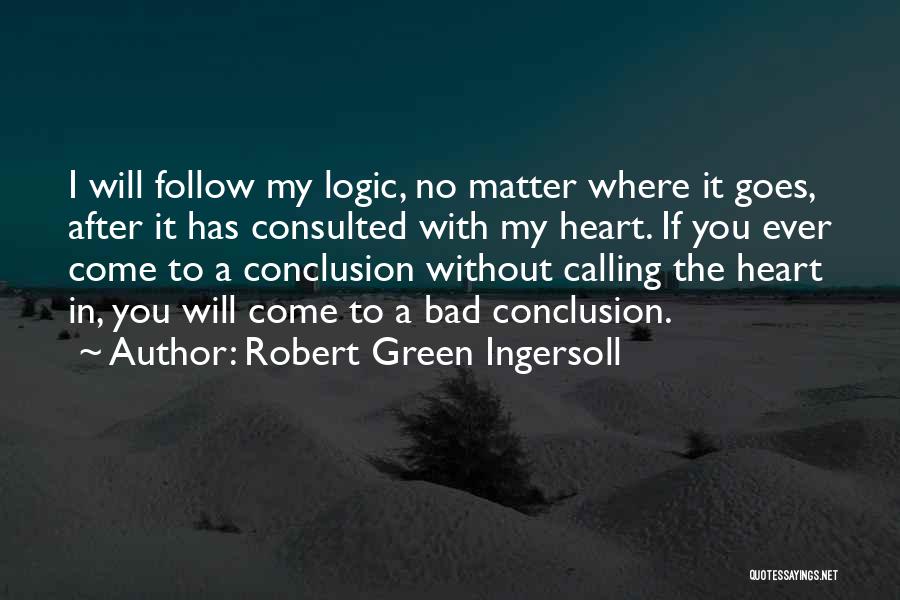 Follow The Heart Quotes By Robert Green Ingersoll