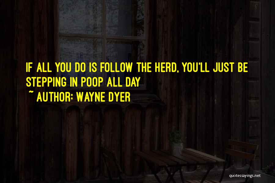 Follow The Herd Quotes By Wayne Dyer