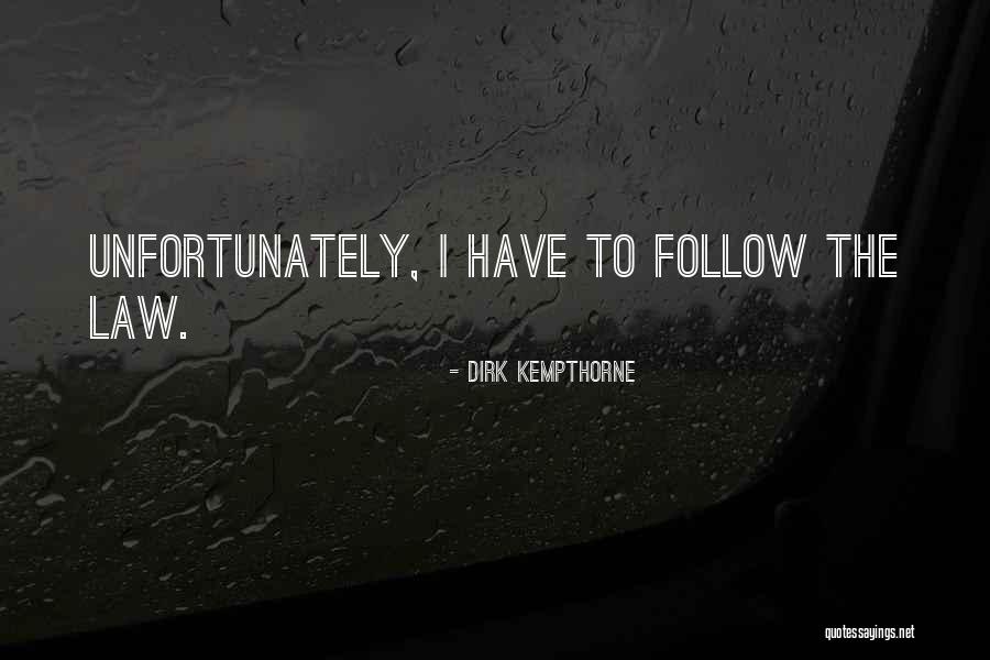 Follow The Law Quotes By Dirk Kempthorne Follow The Law Quotes By Dirk Kempthorne