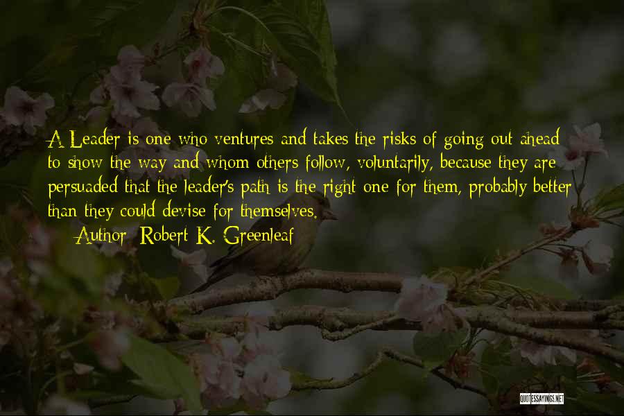 Follow The Path Quotes By Robert K. Greenleaf