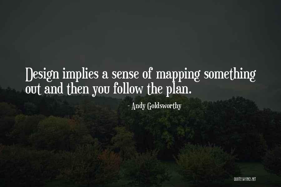 Follow The Plan Quotes By Andy Goldsworthy Follow The Plan Quotes By Andy Goldsworthy