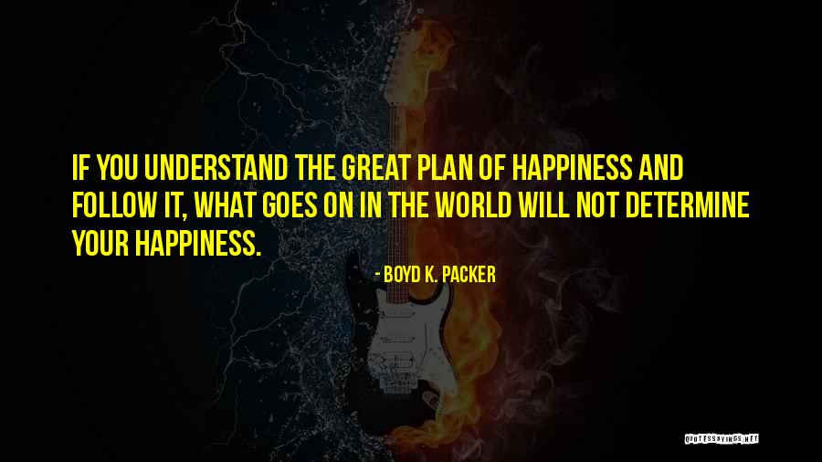 Follow The Plan Quotes By Boyd K. Packer Follow The Plan Quotes By Boyd K. Packer