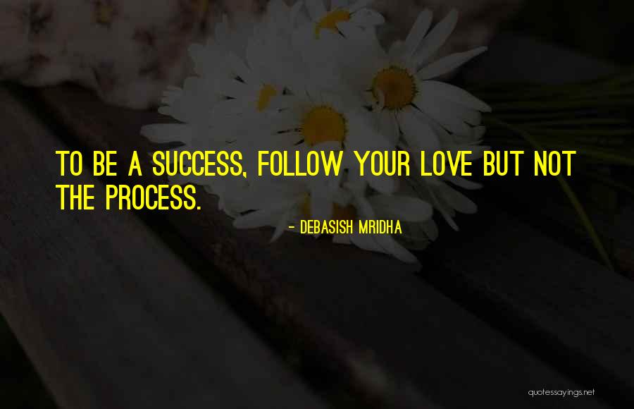 Follow The Process Quotes By Debasish Mridha Follow The Process Quotes By Debasish Mridha