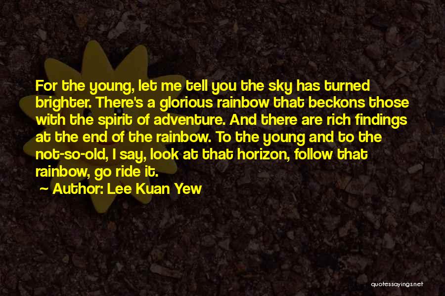 Follow The Rainbow Quotes By Lee Kuan Yew