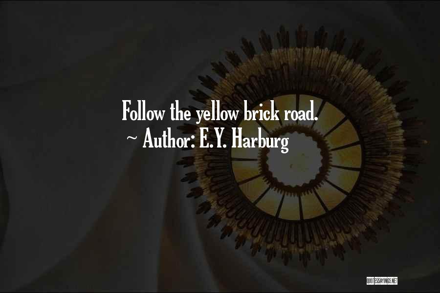 Follow The Yellow Brick Road Quotes By E.Y. Harburg