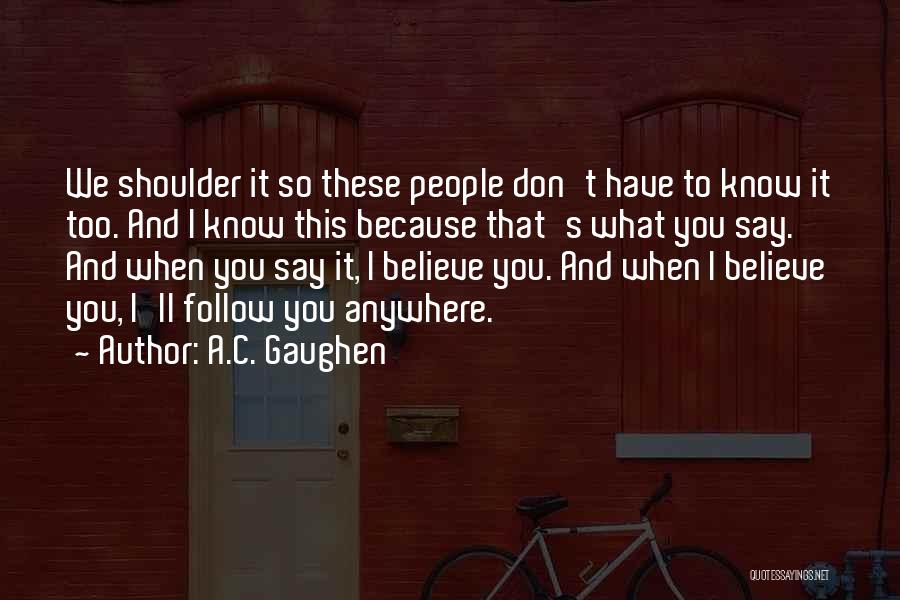 Follow What You Believe Quotes By A.C. Gaughen