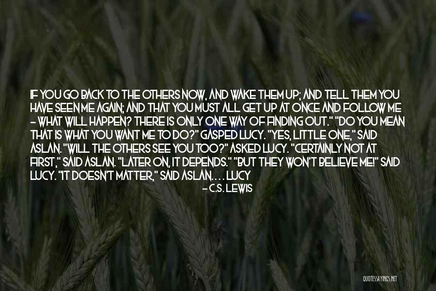 Follow What You Believe Quotes By C.S. Lewis Follow What You Believe Quotes By C.S. Lewis