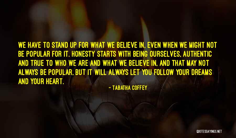 Follow What You Believe Quotes By Tabatha Coffey Follow What You Believe Quotes By Tabatha Coffey