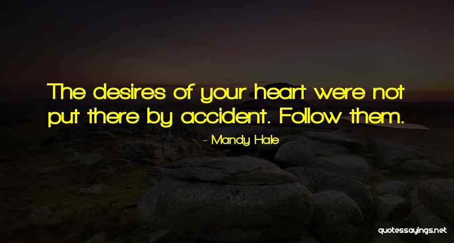 Follow What Your Heart Desires Quotes By Mandy Hale