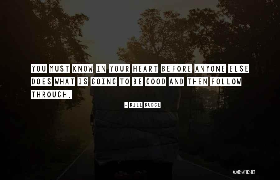 Follow What Your Heart Quotes By Bill Budge Follow What Your Heart Quotes By Bill Budge