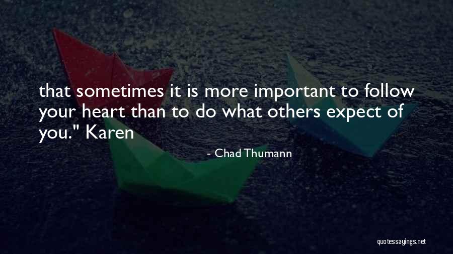 Follow What Your Heart Quotes By Chad Thumann Follow What Your Heart Quotes By Chad Thumann