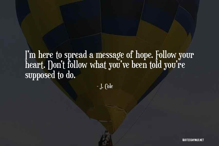 Follow What Your Heart Quotes By J. Cole Follow What Your Heart Quotes By J. Cole