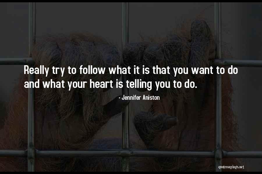 Follow What Your Heart Quotes By Jennifer Aniston Follow What Your Heart Quotes By Jennifer Aniston