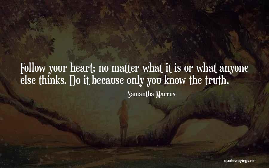 Follow What Your Heart Quotes By Samantha Marcus Follow What Your Heart Quotes By Samantha Marcus