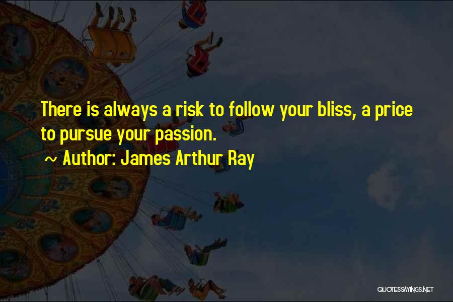 Follow Your Bliss Quotes By James Arthur Ray