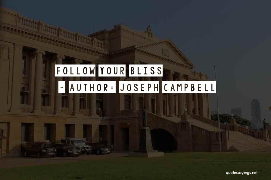 Follow Your Bliss Quotes By Joseph Campbell