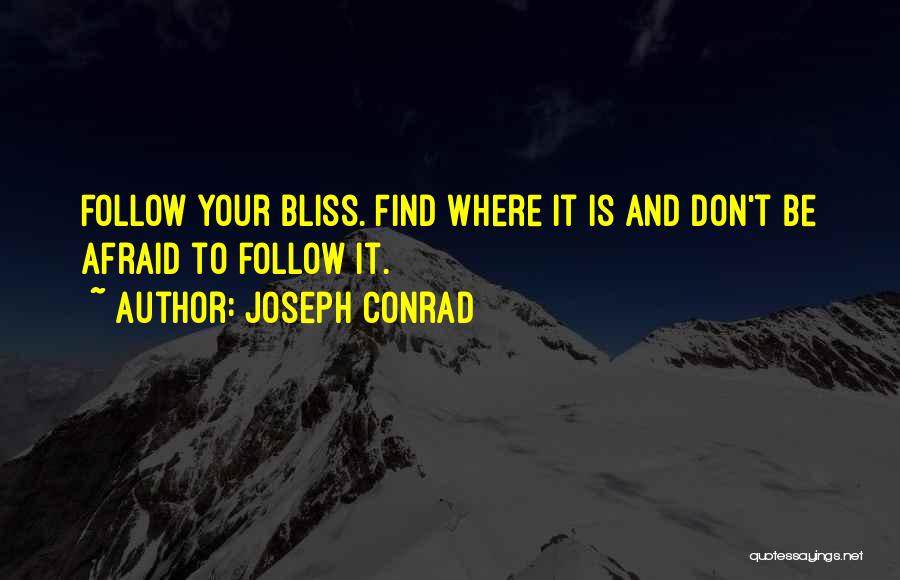 Follow Your Bliss Quotes By Joseph Conrad