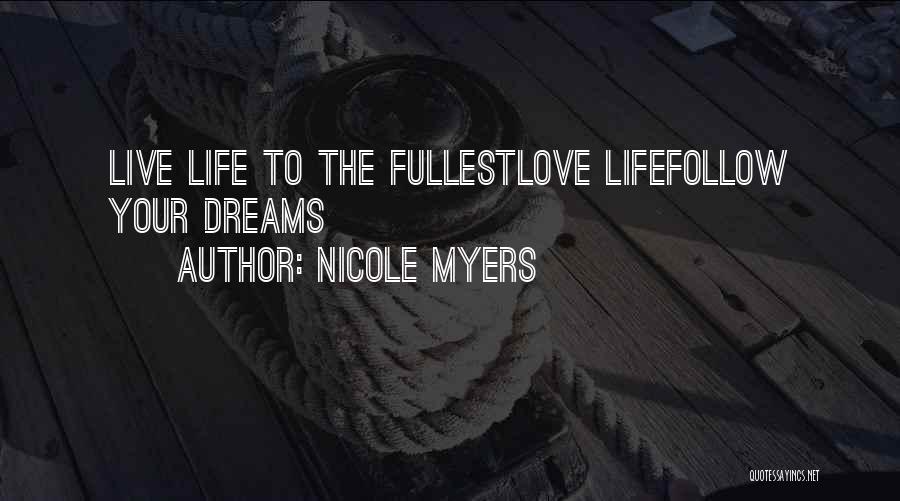 Follow Your Dreams And Love Quotes By Nicole Myers