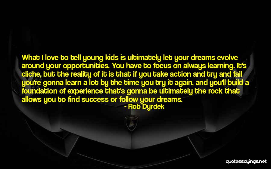 Follow Your Dreams And Love Quotes By Rob Dyrdek