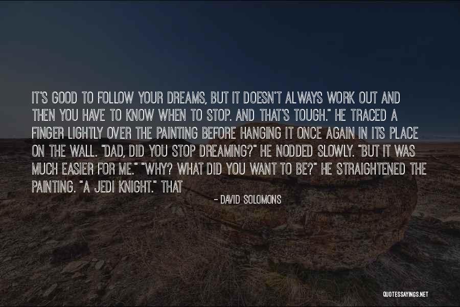 Follow Your Dreams Quotes By David Solomons