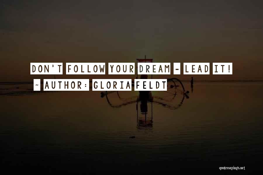 Follow Your Dreams Quotes By Gloria Feldt