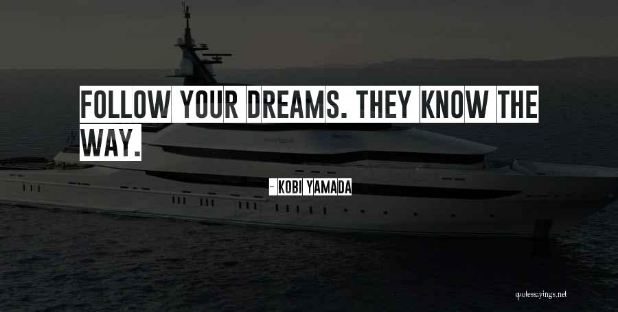 Follow Your Dreams Quotes By Kobi Yamada