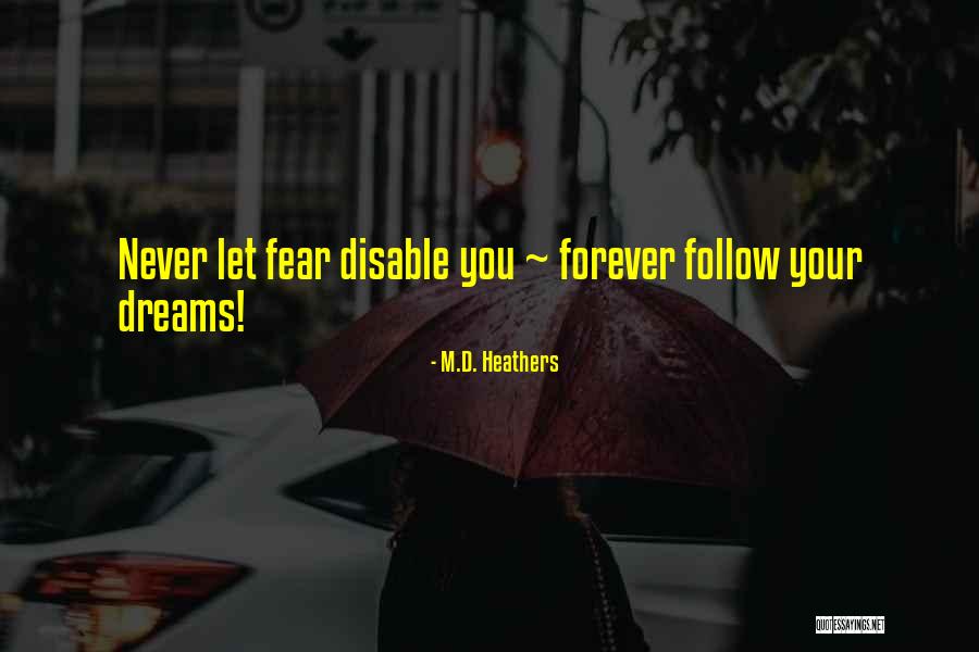 Follow Your Dreams Quotes By M.D. Heathers