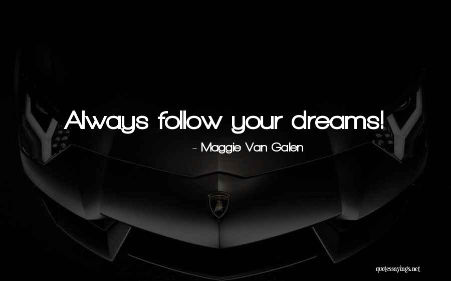 Follow Your Dreams Quotes By Maggie Van Galen