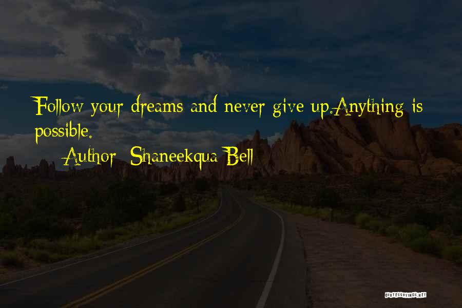 Follow Your Dreams Quotes By Shaneekqua Bell