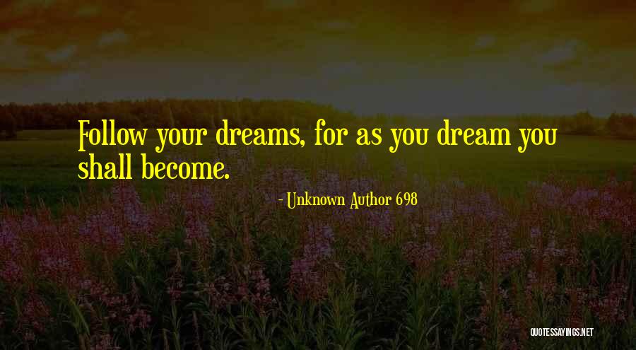 Follow Your Dreams Quotes By Unknown Author 698