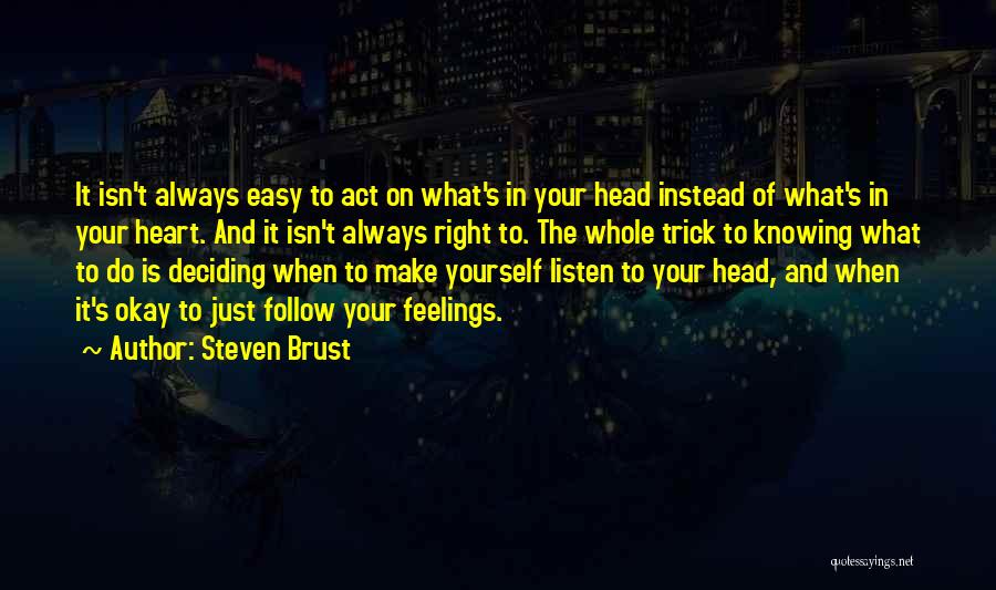 Follow Your Feelings Quotes By Steven Brust