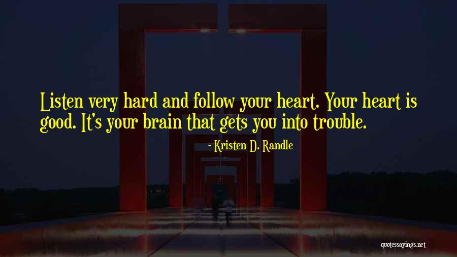 Follow Your Heart And Brain Quotes By Kristen D. Randle Follow Your Heart And Brain Quotes By Kristen D. Randle