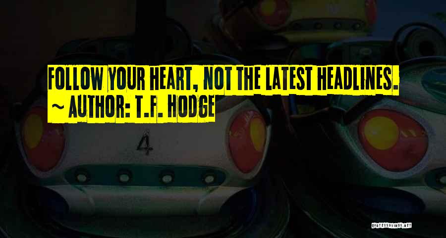 Follow Your Heart Intuition Quotes By T.F. Hodge