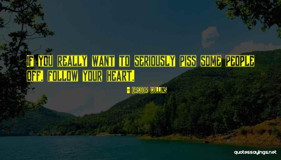 Follow Your Heart Quotes By Gregor Collins Follow Your Heart Quotes By Gregor Collins