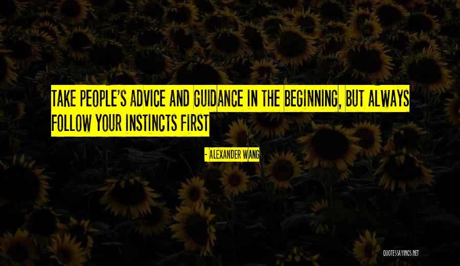 Follow Your Instincts Quotes By Alexander Wang Follow Your Instincts Quotes By Alexander Wang