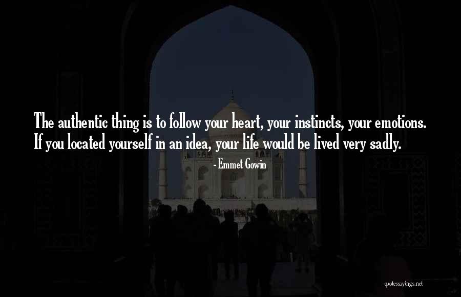 Follow Your Instincts Quotes By Emmet Gowin Follow Your Instincts Quotes By Emmet Gowin