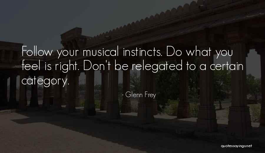 Follow Your Instincts Quotes By Glenn Frey Follow Your Instincts Quotes By Glenn Frey