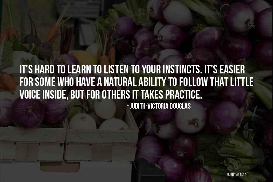 Follow Your Instincts Quotes By Judith-Victoria Douglas Follow Your Instincts Quotes By Judith-Victoria Douglas