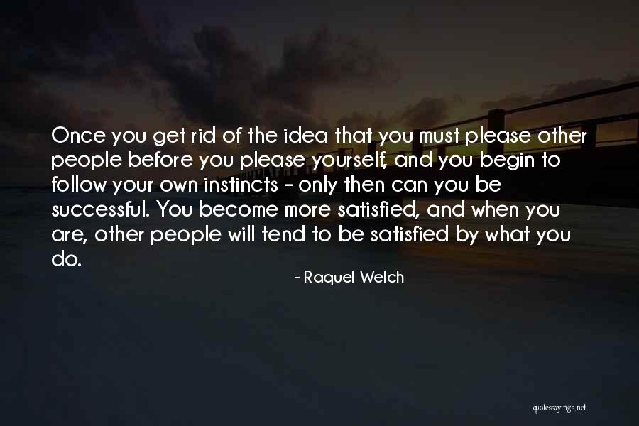 Follow Your Instincts Quotes By Raquel Welch Follow Your Instincts Quotes By Raquel Welch