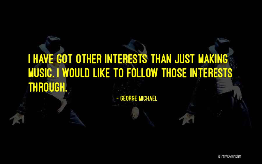 Follow Your Interests Quotes By George Michael Follow Your Interests Quotes By George Michael