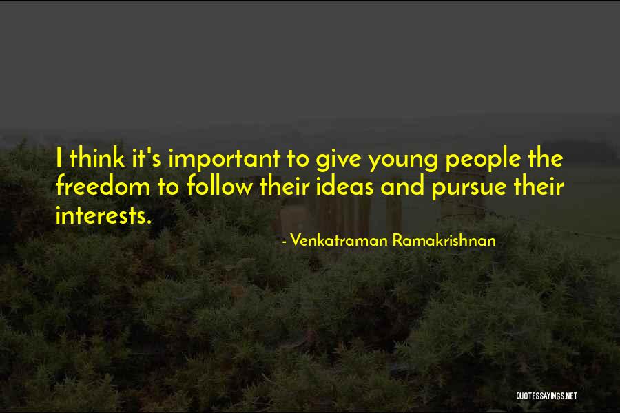 Follow Your Interests Quotes By Venkatraman Ramakrishnan Follow Your Interests Quotes By Venkatraman Ramakrishnan