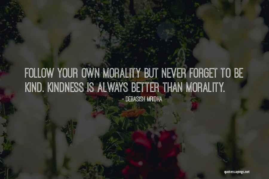 Follow Your Own Morality Quotes By Debasish Mridha Follow Your Own Morality Quotes By Debasish Mridha