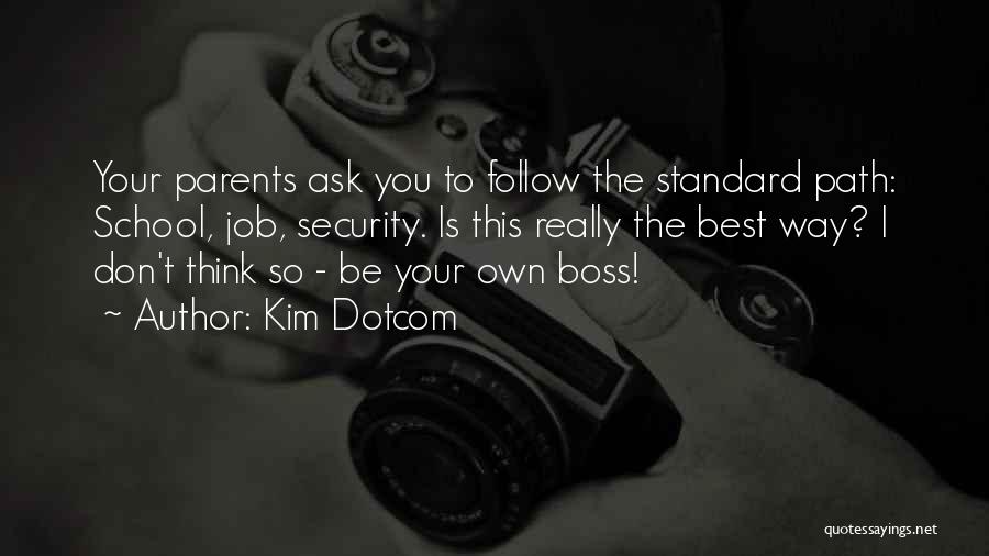 Follow Your Own Way Quotes By Kim Dotcom