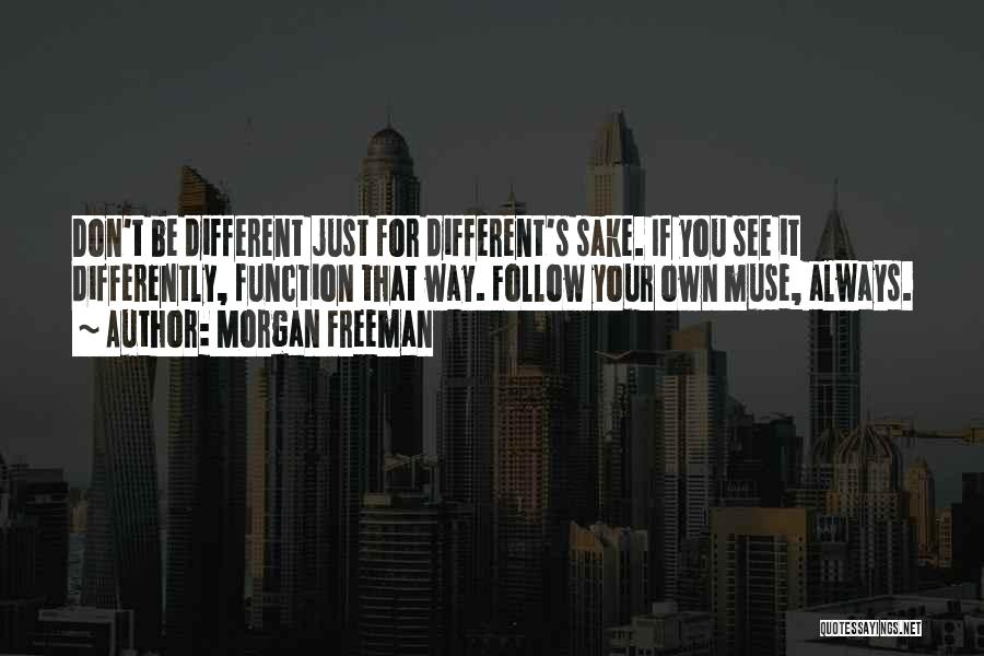 Follow Your Own Way Quotes By Morgan Freeman