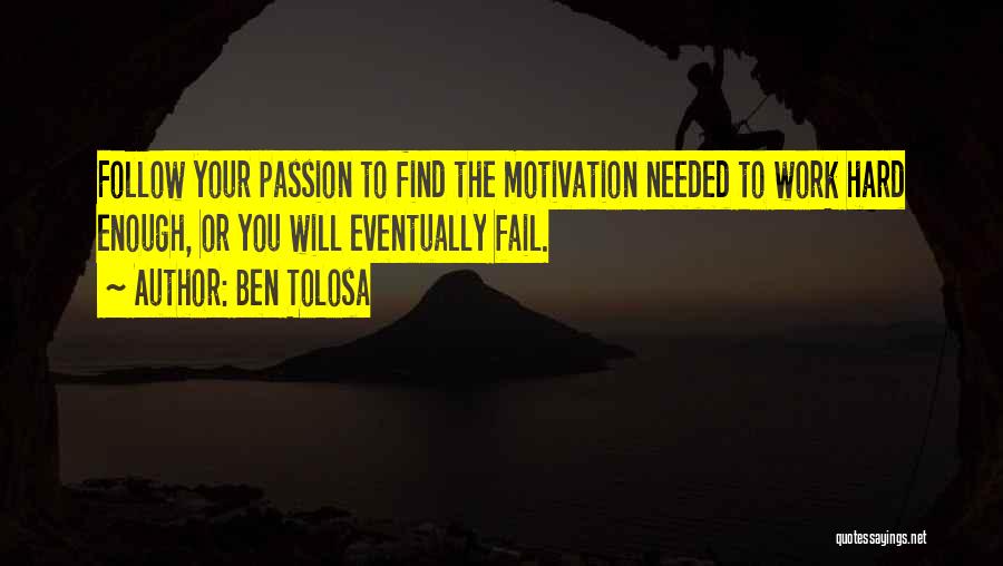 Follow Your Passion Quotes By Ben Tolosa