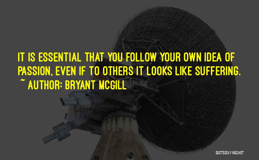 Follow Your Passion Quotes By Bryant McGill