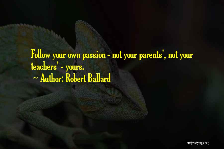 Follow Your Passion Quotes By Robert Ballard