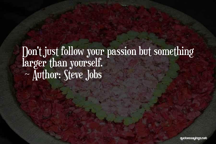 Follow Your Passion Quotes By Steve Jobs